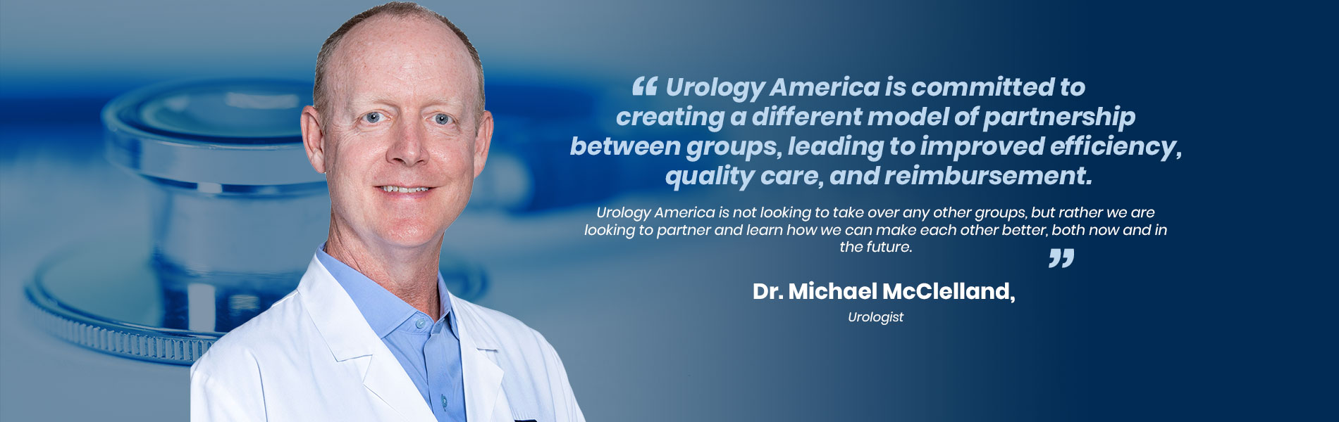 “Urology America is committed to creating a different model of partnership between groups, leading to improved efficiency, quality care, and reimbursement. Urology America is not looking to take over any other groups, but rather we are looking to partner and learn how we can make each other better, both now and in the future”.